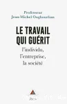 Le travail qui guérit l'individu, l'entreprise, la société vignette