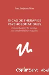 15 cas de thérapies psychosomatiques. Comment soigner les malades, non simplement leurs maladies vignette