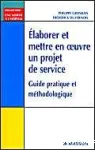Elaborer et mettre en oeuvre un projet de service. Guide pratique et méthodologique vignette